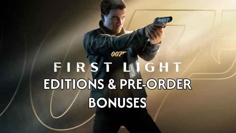 پیش‌خرید و نسخه‌های 007 First Light: بونوس‌ها و تفاوت ادیشن‌ها