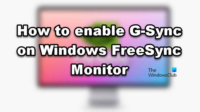 آموزش فعال‌سازی قابلیت G-Sync روی مانیتورهای FreeSync در ویندوز
